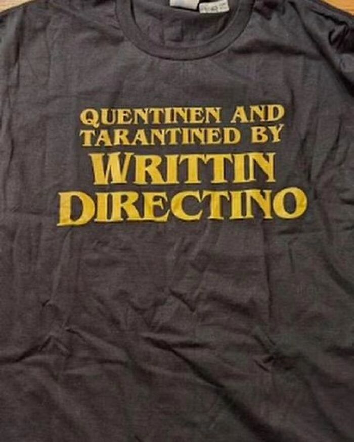 Weird T-shirt with a pun about Quentin Tarantino in yellow font.