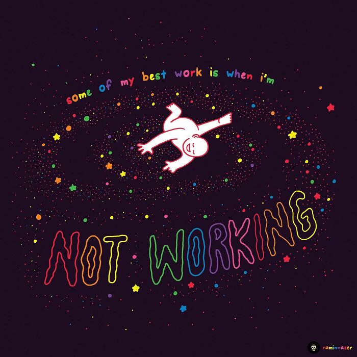 Vibrant illustration by Ramin Nazer featuring a figure with the words "some of my best work is when I’m not working."