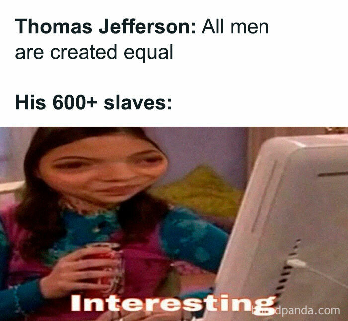 Funny meme about Thomas Jefferson's contradiction between equality and slavery.