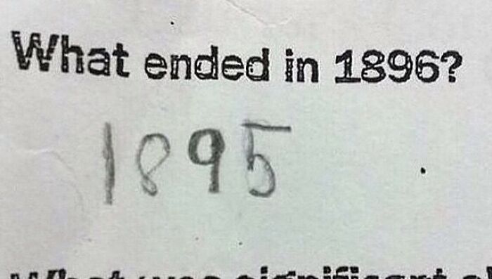 Funny history meme with a student's answer: "What ended in 1896?" Reply: "1895."