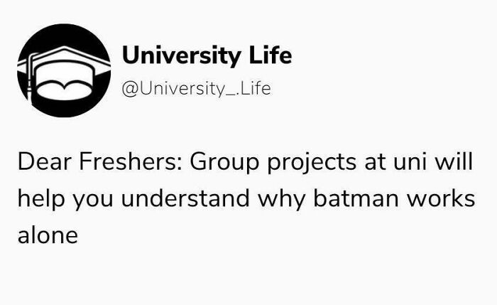 "University Life meme about group projects likening them to Batman working alone."