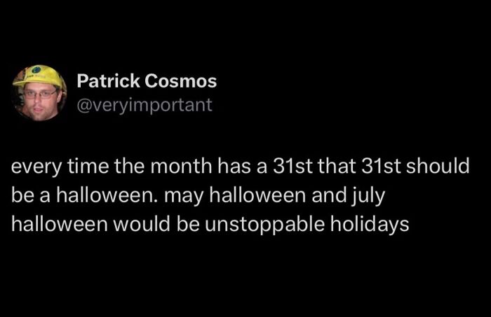 Funny meme suggesting all 31st days should be Halloween for more holidays.