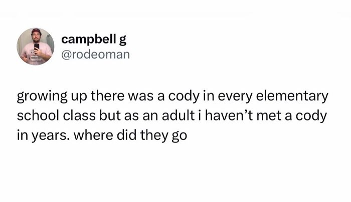 Funny meme about not meeting a Cody as an adult, questioning their disappearance from elementary school classes.