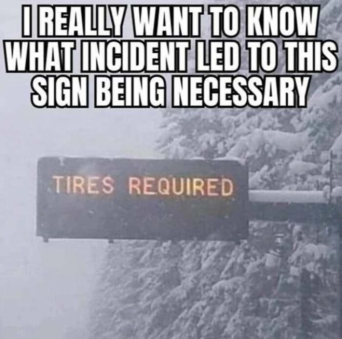 Snowy highway with "Tires Required" sign, humorous meme questioning the necessity, shared on a funny IG page.