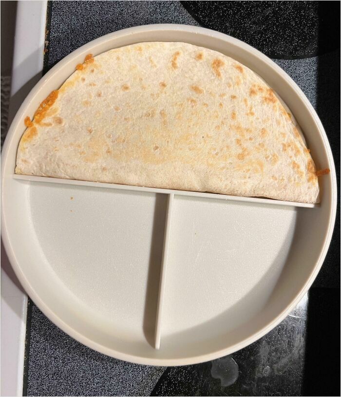 Perfectly fit quesadilla on a divided plate.