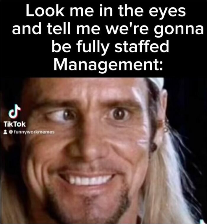 Work meme featuring a person with a humorous expression questioning management about staffing.