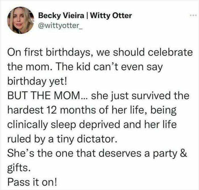 Parenting meme about celebrating moms on first birthdays, highlighting the challenges of raising kids humorously.