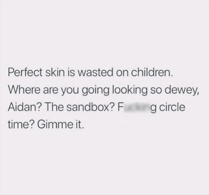 Text meme humorously highlighting parenting chaos with perfect skin comment.