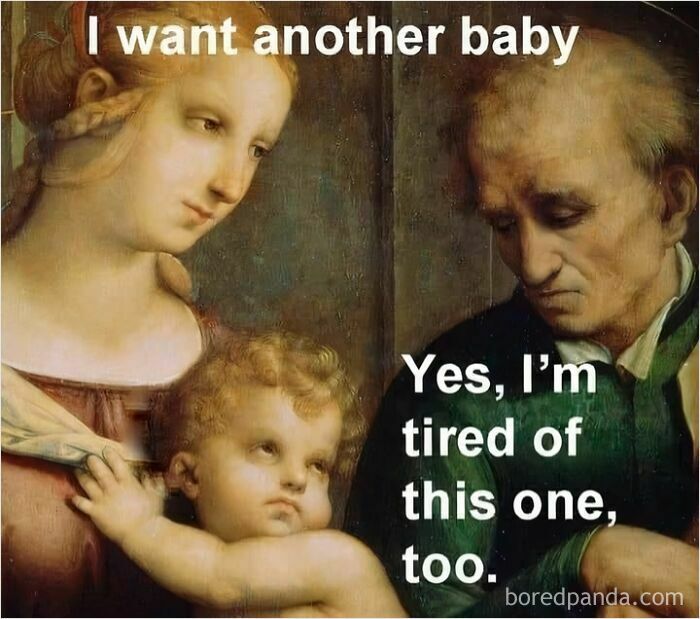 Classical art meme with a baby expressing relatable humor on family life.