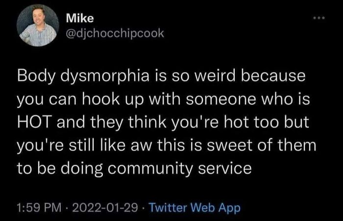 Tweet meme about body dysmorphia humor, reflecting the spicy brain theme with a relatable community service punchline.