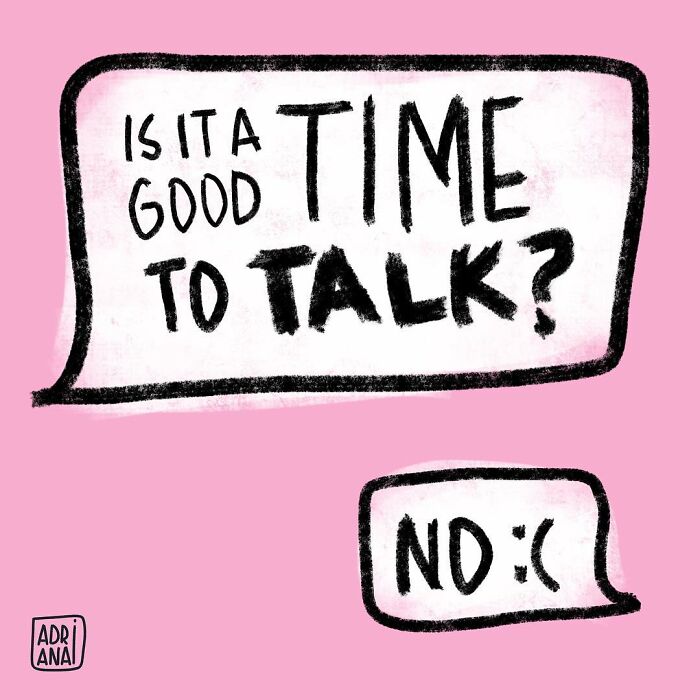 Illustrated irony: speech bubble asks, "Is it a good time to talk?" with reply, "No :(" in a smaller bubble.