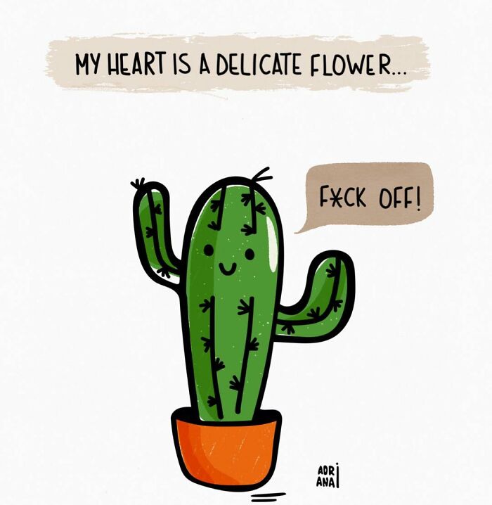 Cartoon cactus with text irony, "My heart is a delicate flower... F*ck off!" Illustrating real-life issues.