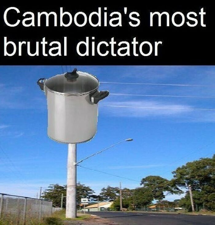 History meme featuring a large pot on a pole, labeled as Cambodia's most brutal dictator.