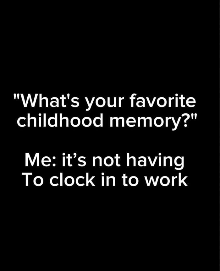 Text-based work meme about favorite childhood memory and not clocking in to work.