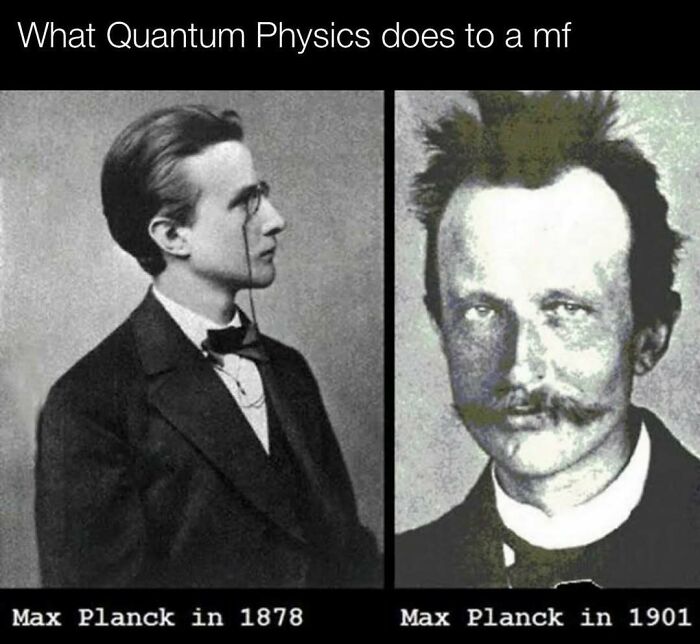 Two portraits of Max Planck side by side, from 1878 and 1901, humorously illustrating a science meme transformation.