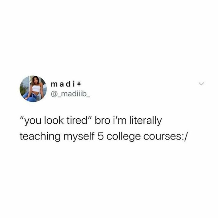 University life meme about looking tired while self-teaching five college courses.