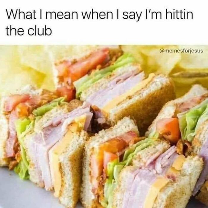 Club sandwich with bacon, lettuce, tomato, and cheese, humorously captioned about hitting the club, from a funny memes page.