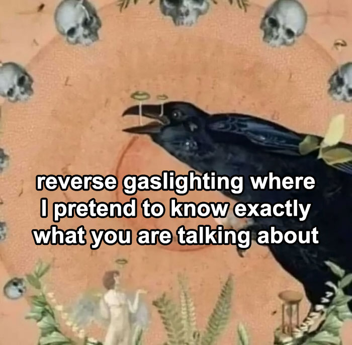 Relatable mental health meme with a surreal collage of a black bird and skulls, captioned about reverse gaslighting.