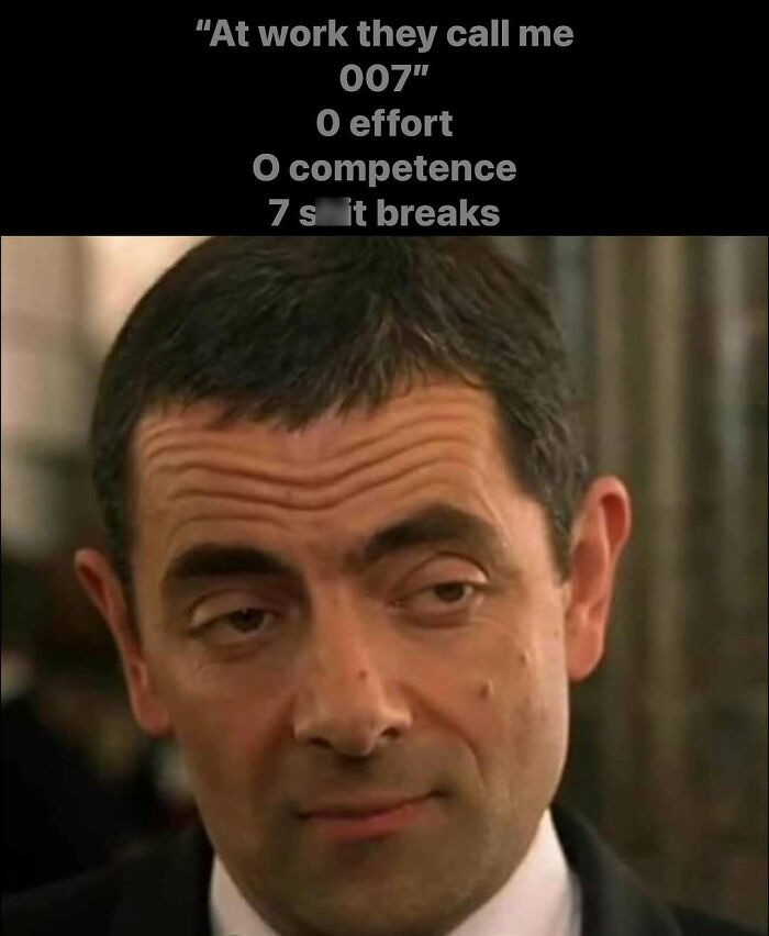 Funny work meme featuring a man with text describing his workplace nickname as 007: zero effort, competence, and breaks.