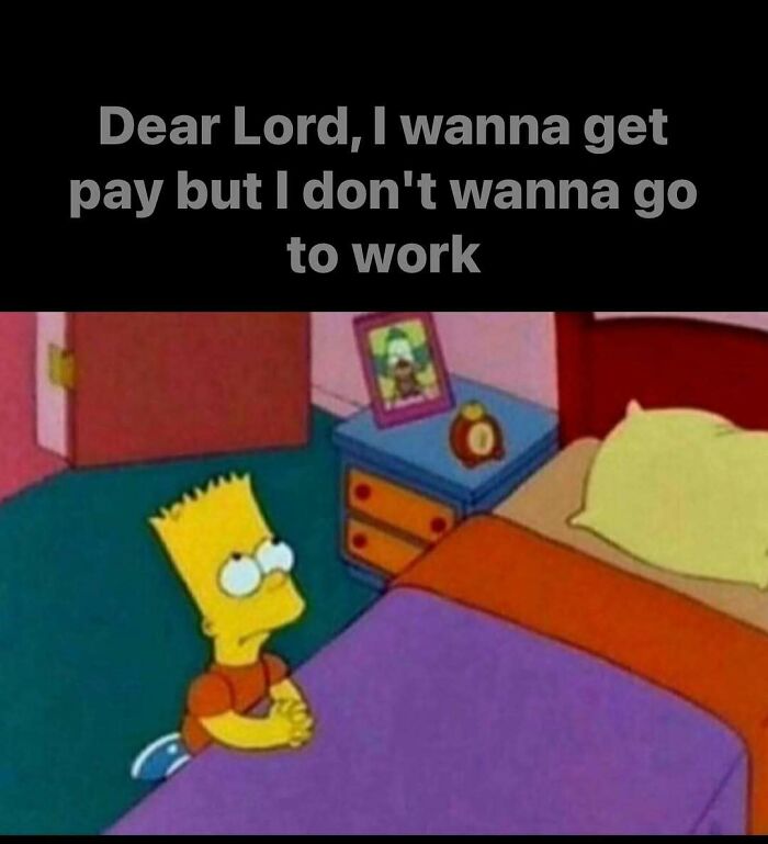 Cartoon character kneeling beside bed with a work meme about wanting pay without working.