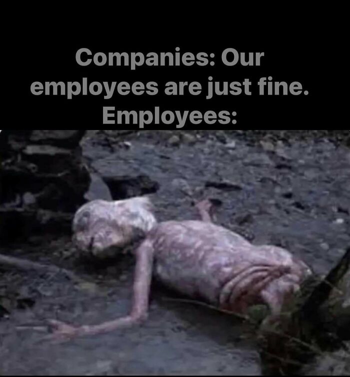 Work meme depicting an exhausted alien lying on the ground, highlighting the disconnect between companies and employees' well-being.