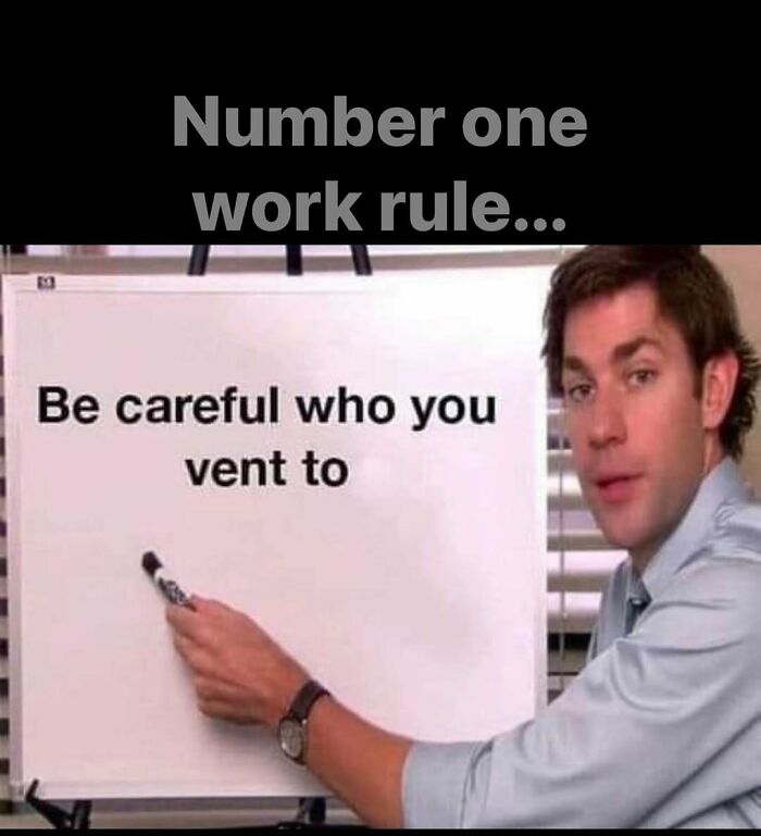 Office meme with a man pointing at a whiteboard, reading "Be careful who you vent to."