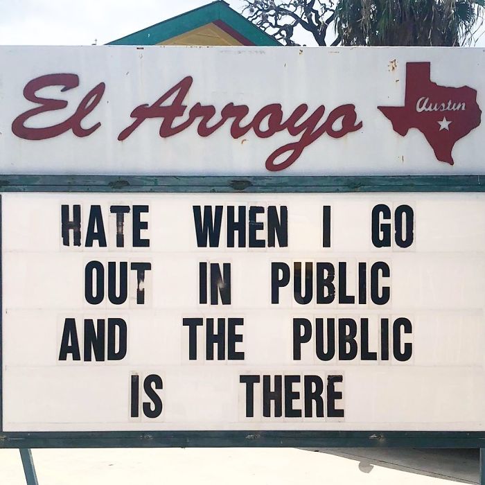 El Arroyo sign: "HATE WHEN I GO OUT IN PUBLIC AND THE PUBLIC IS THERE," showcasing humorous message.