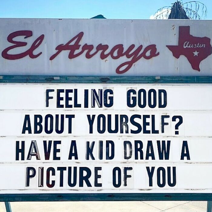 El Arroyo sign with humorous message: "Feeling good about yourself? Have a kid draw a picture of you."