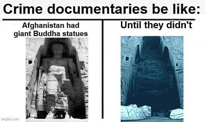 Meme comparing Afghan Buddha statues before and after destruction, illustrating history humorously.