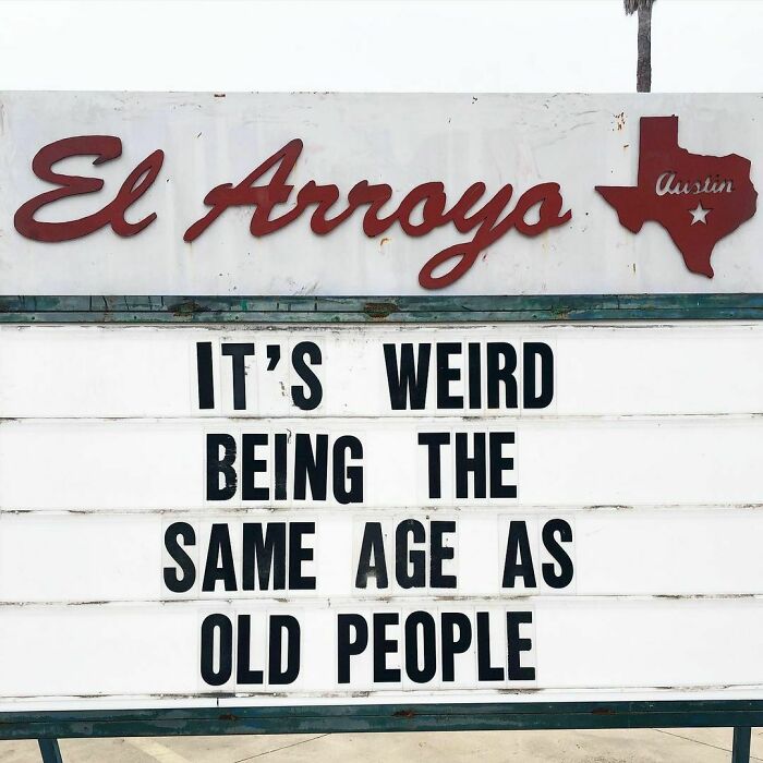 El Arroyo sign with humorous quote: "It's weird being the same age as old people."