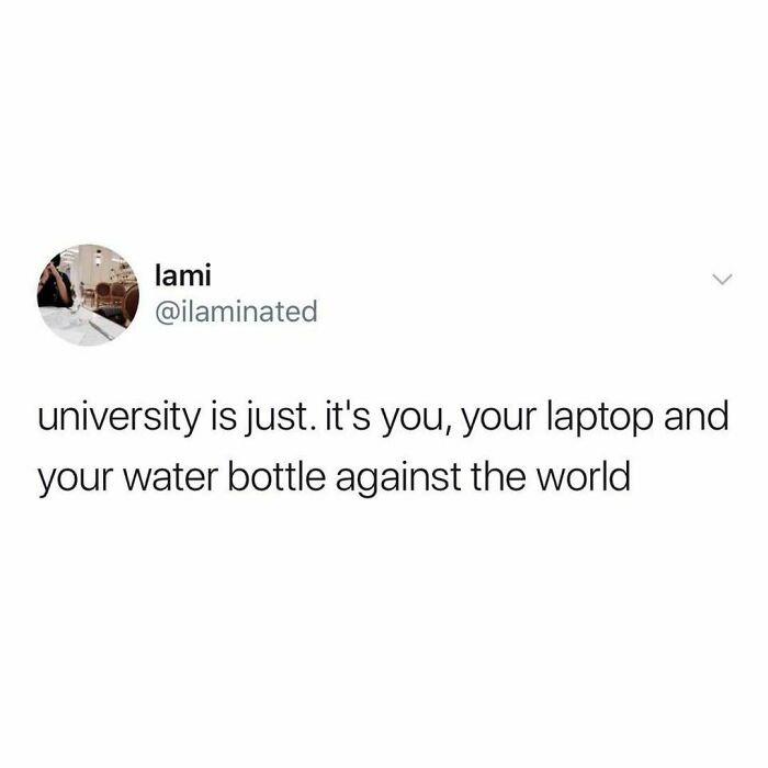 University life meme about surviving with just a laptop and water bottle.