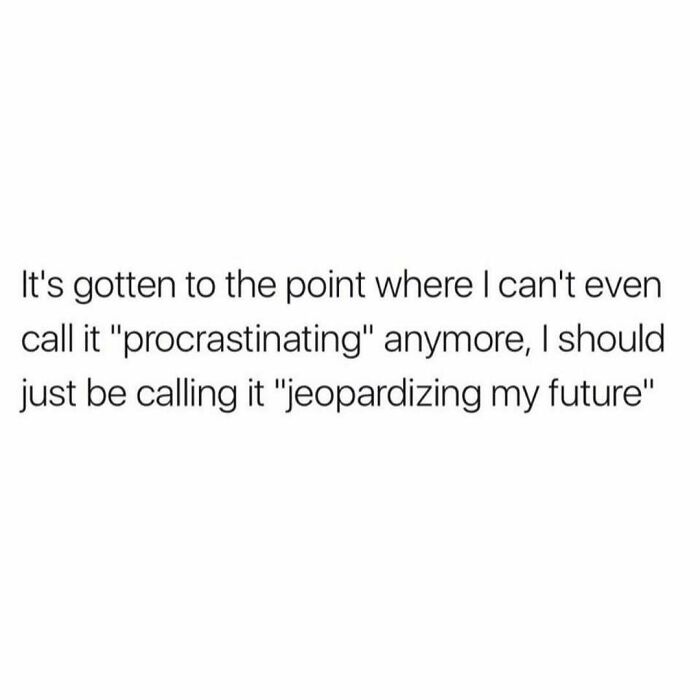 University Life meme about procrastination humorously labeled as jeopardizing the future.