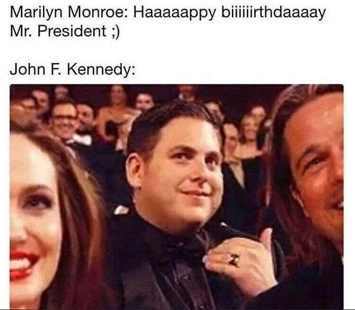 Funny meme about Marilyn Monroe singing to Kennedy, with a humorous reaction face.