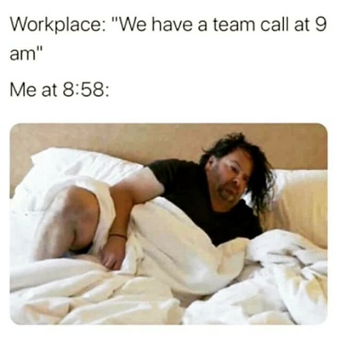 Man in bed looking tired with "We have a team call at 9 am" caption, representing relatable work memes to share.