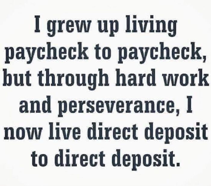 Work meme about living paycheck to direct deposit with humor on financial struggle and perseverance.