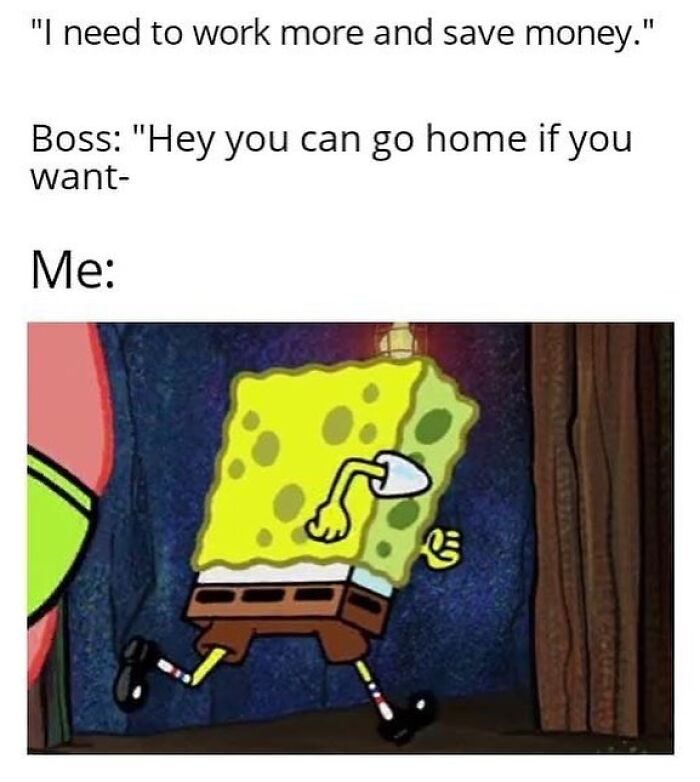 SpongeBob leaving quickly, a humorous work meme about going home early.