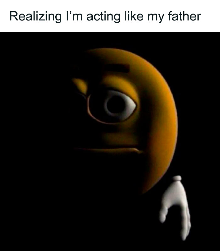 Relatable mental health meme with emoji realizing they are acting like their father.