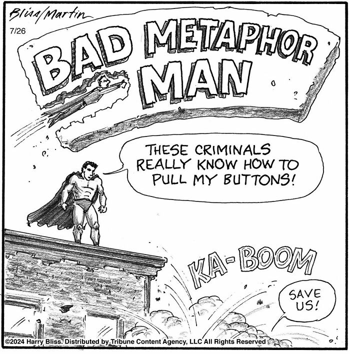 Superhero comic by Harry Bliss with "Bad Metaphor Man" facing explosion, saying these criminals pull his buttons.