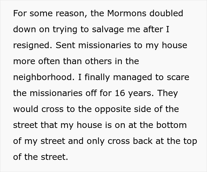 Text recounts persistent Mormons visiting a house frequently, scaring them off for 16 years by crossing the street.