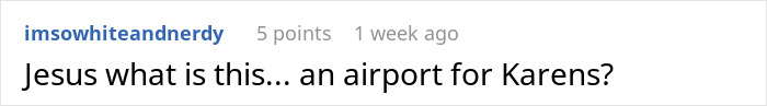 Comment by user imsowhiteandnerdy saying, "Jesus what is this... an airport for Karens?