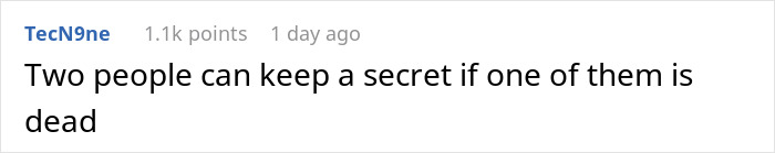 Reddit comment by TecN9ne with 1.1k points: "Two people can keep a secret if one of them is dead.