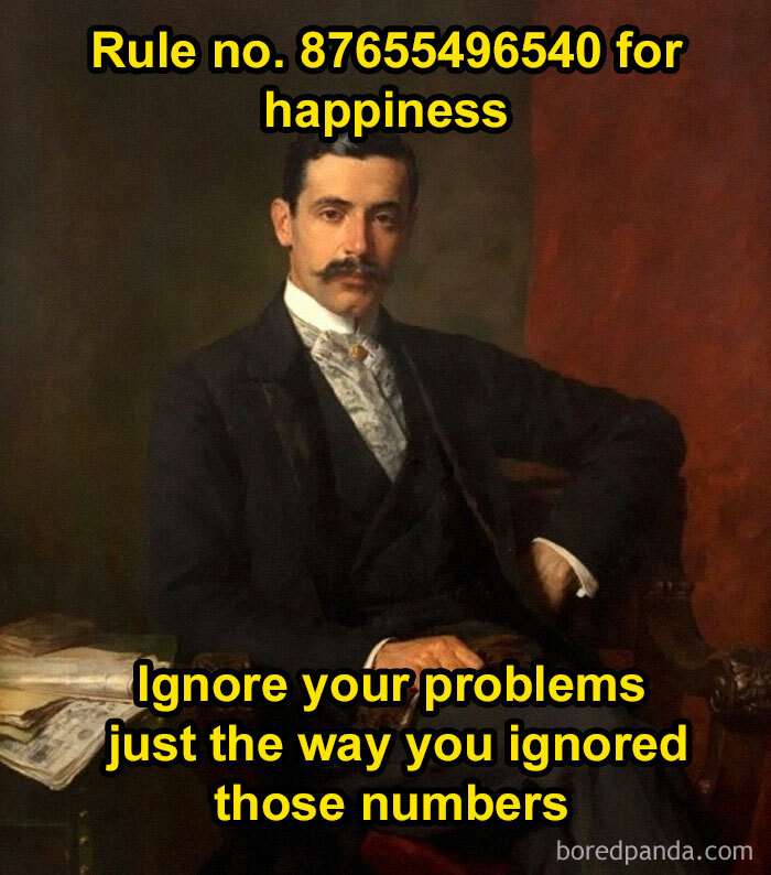 Classical art portrait with humorous text about ignoring problems like random numbers for happiness.