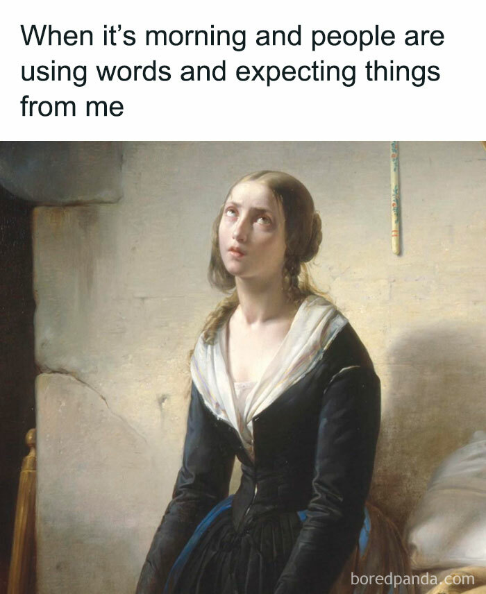 Classical art meme depicting a woman looking exasperated, with a humorous caption about morning expectations.