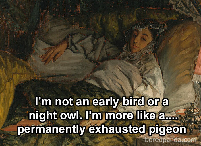 A classical art meme with text: "I'm not an early bird or a night owl. I'm more like a permanently exhausted pigeon."