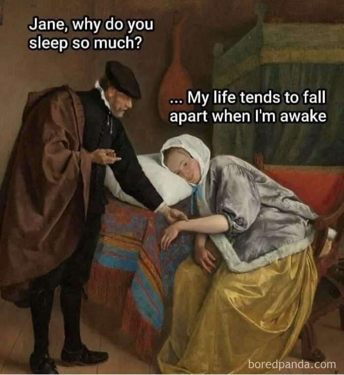 Classical art meme showing a man asking why a woman sleeps so much; she replies humorously about her life falling apart.