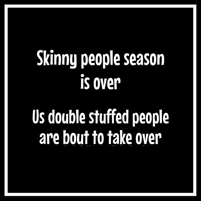 Text meme humorously highlights dieting and weight loss struggles: "Skinny people season is over. Us double stuffed people are bout to take over."