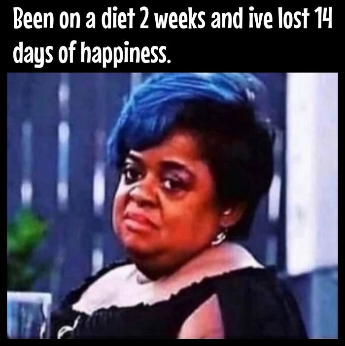 Woman looking unimpressed, capturing dieting frustrations with text, "Been on a diet 2 weeks and I've lost 14 days of happiness."