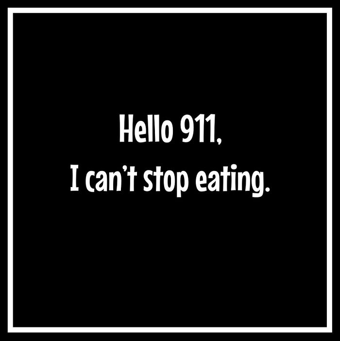 Text reading "Hello 911, I can't stop eating," humorously depicts dieting frustrations.