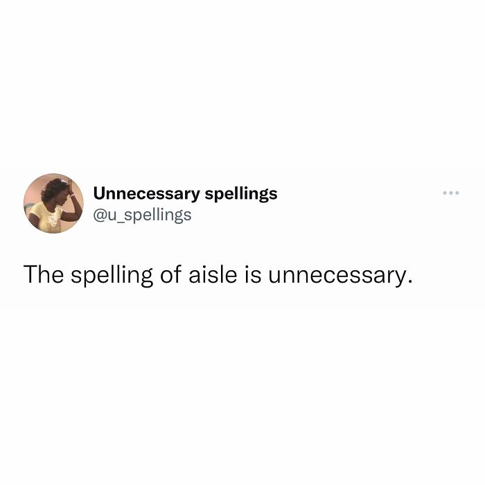 Funny meme tweet reads, "The spelling of aisle is unnecessary."