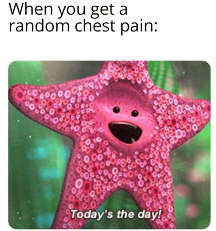 Funny meme featuring a pink starfish reacting to random chest pain with the caption "Today's the day!"